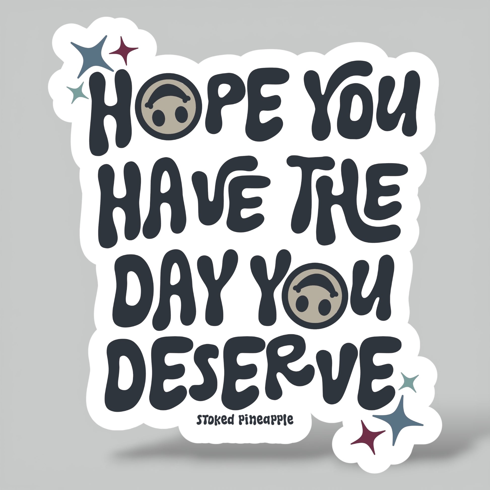 Hope You Have The Day You Deserve Sticker